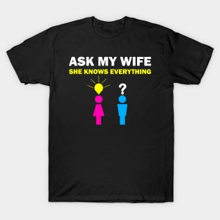 Ask my wife she knows everything funny slogan T-Shirt